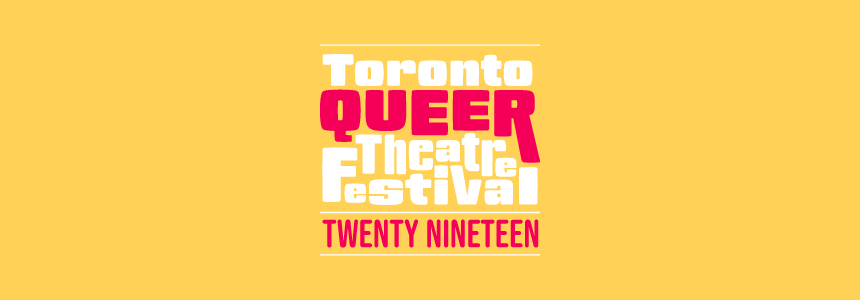 Toronto Queer Theatre Festival | 2019